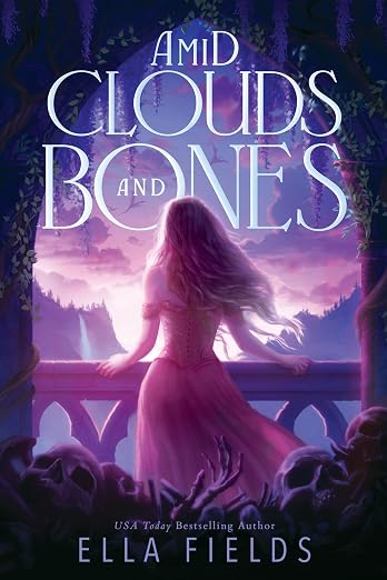 AMID CLOUD AND BONES by ELLA FIELDS