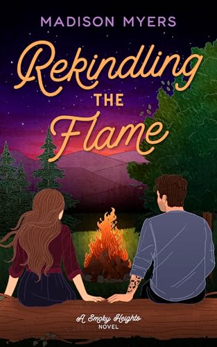 REKINDLING THE FLAME by MADISON MYERS