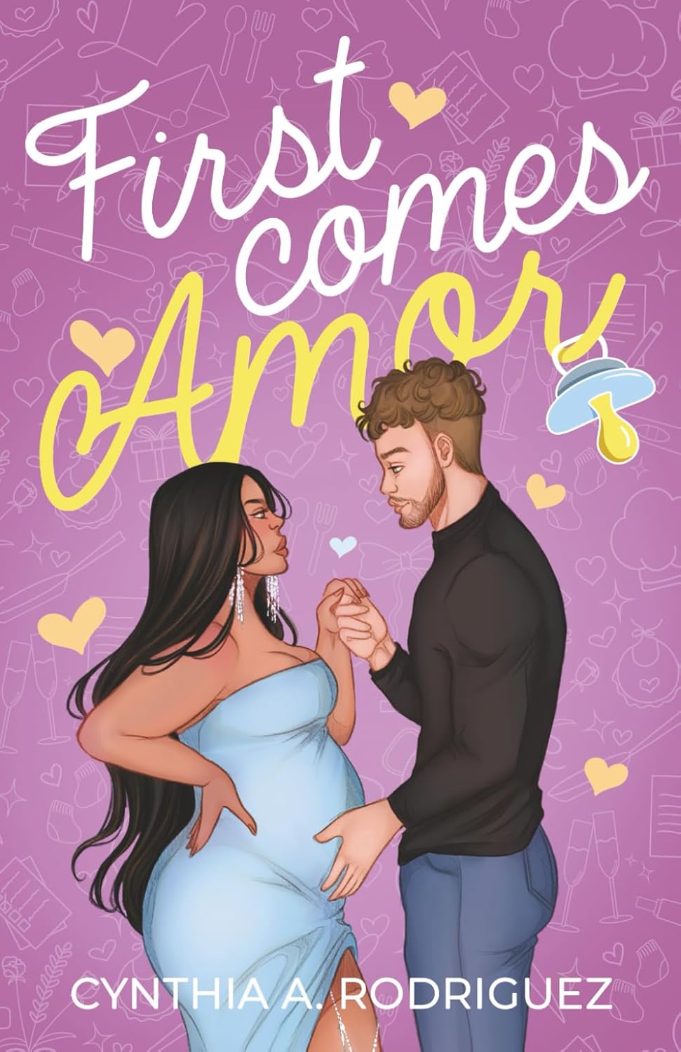 FIRST COMES AMOR by CYNTHIA A. RODRIGUEZ