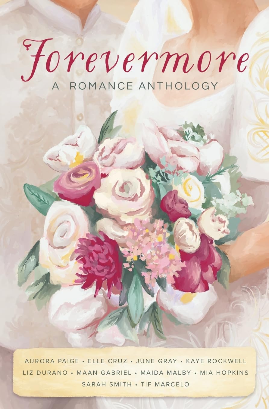 FOREVERMORE by AURORA PAIGE, ELLE CRUZ, JUNE GRAY, KAYE ROCKWELL, LIZ DURANO, MAAN GABRIEL, MAIDA MALBY, MIA HOPKINS, SARAH SMITH, TIF MARCELO