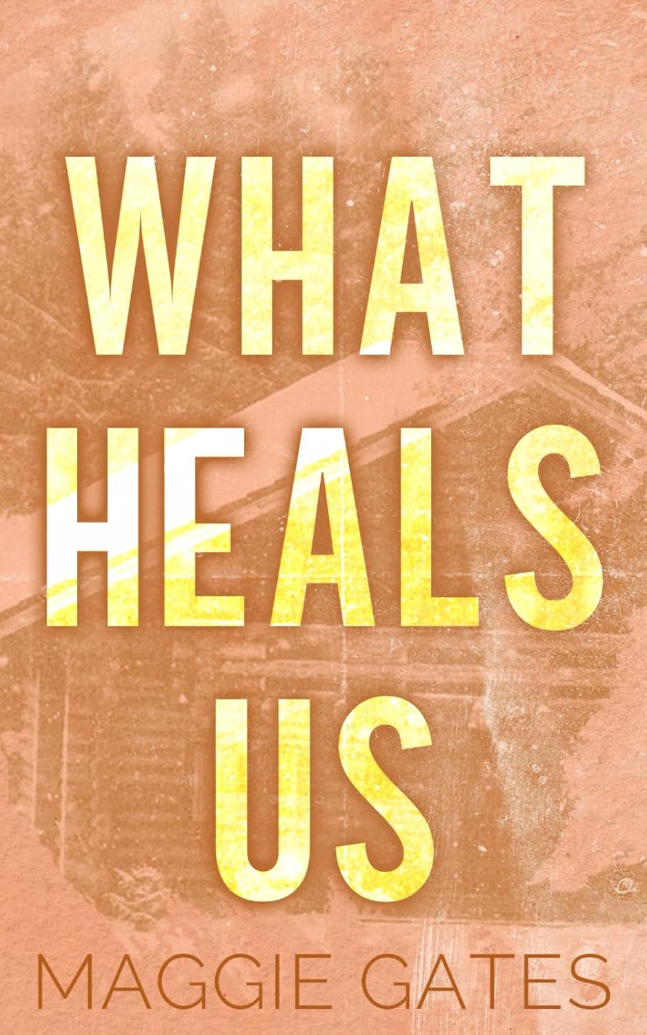 WHAT HEALS US by MAGGIE GATES