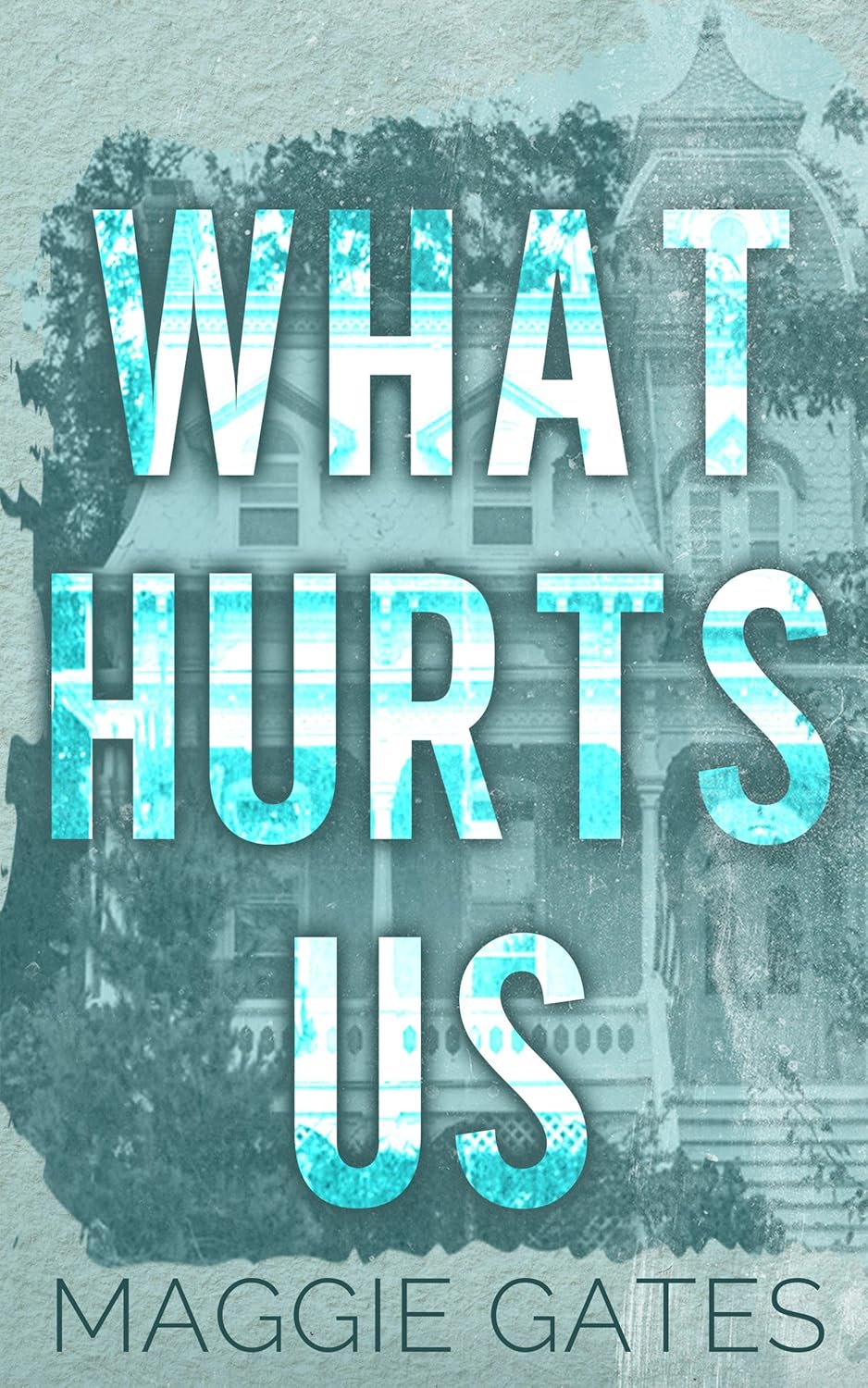 WHAT HURT US by MAGGIE GATES