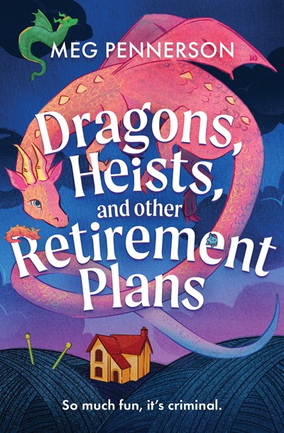 Dragons, Heists, and other Retirement Plans by Meg Pennerson