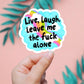 Live, Laugh, Leave Me Alone Sticker