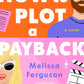 HOW TO PLOT A PAYBACK by MELISSA FERGUSON