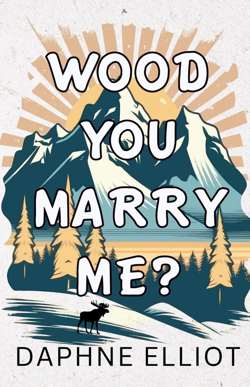 WOOD YOU MARRY ME? by DAPHNE ELLIOT