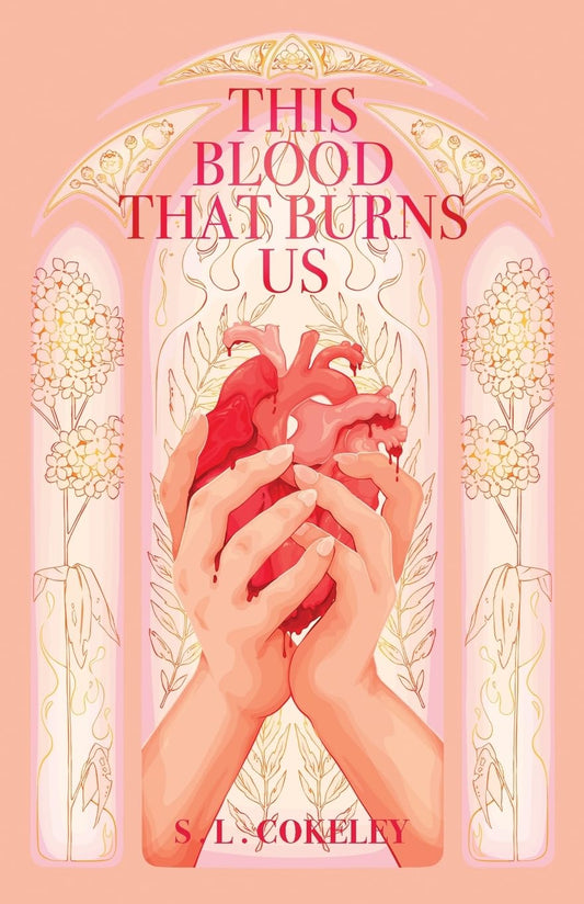 THIS BLOOD THAT BURNS US by S.L. COKELEY