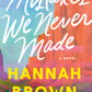 MISTAKES WE NEVER MADE by HANNAH BROWN