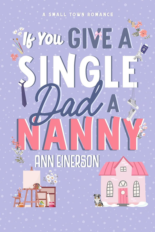 IF YOU GIVE A SINGLE DAD A NANNY by ANN EINERSON