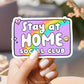 Stay at Home Club Sticker