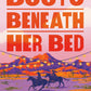 BOOTS BENEATH HER BED by TAYLOR ESPOSITO