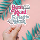 Born To Read, Forced To Work Sticker