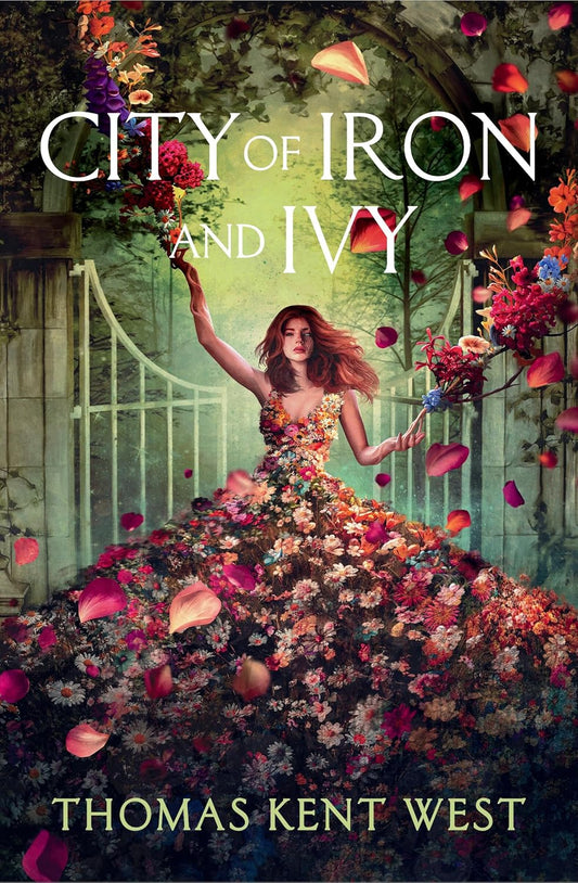 CITY OF IRON AND IVY by THOMAS KENT WEST