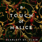 TOUCH OF MALICE by SCARLETT ST. CLAIR