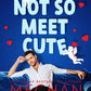 A NOT SO MEET CUTE by MEGHAN QUINN