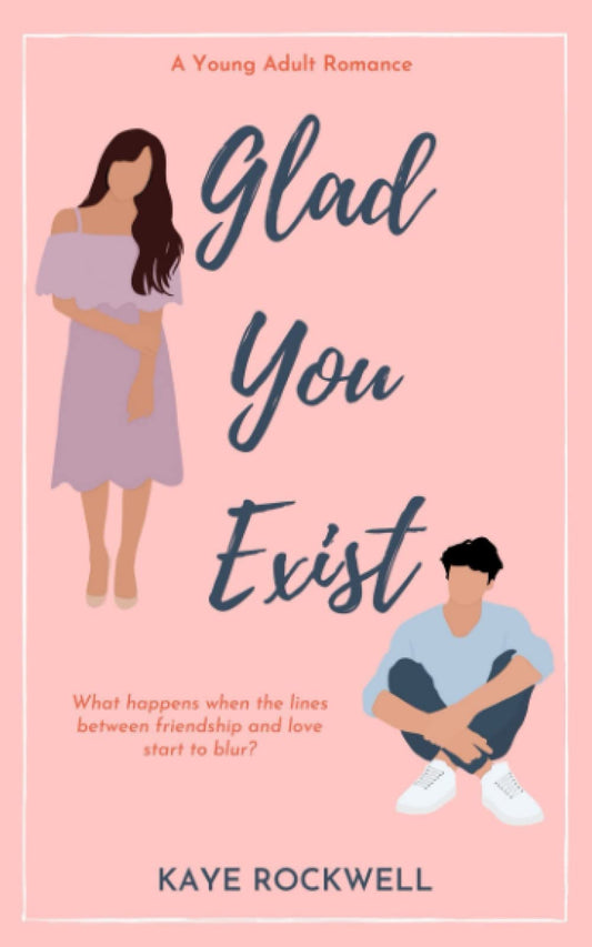 GLAD YOU EXIST by KAYE ROCKWELL