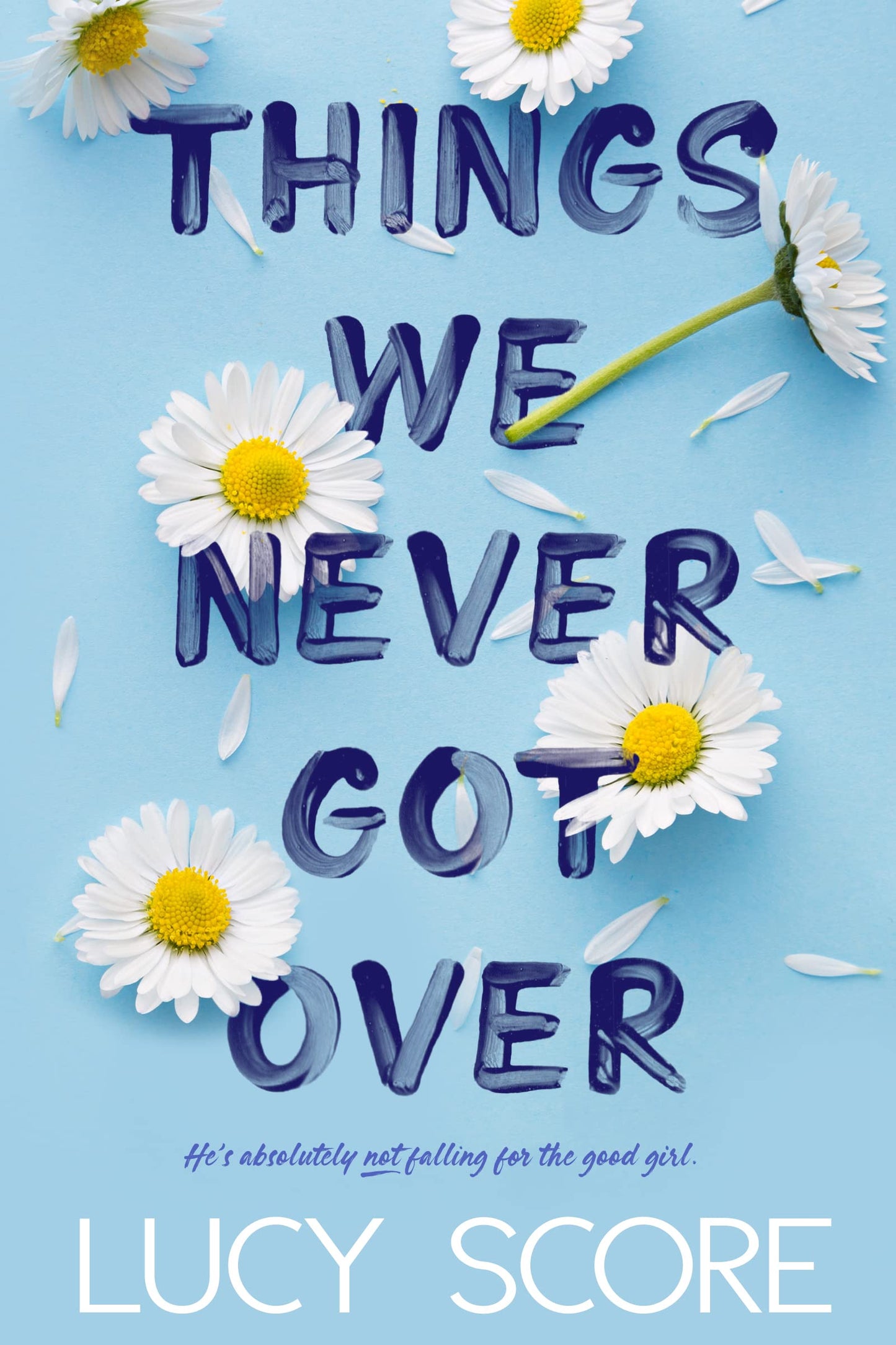 THINGS WE NEVER GOT OVER by LUCY SCORE