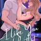 I LIKE YOU LIKE THAT by KAYLA GROSSE