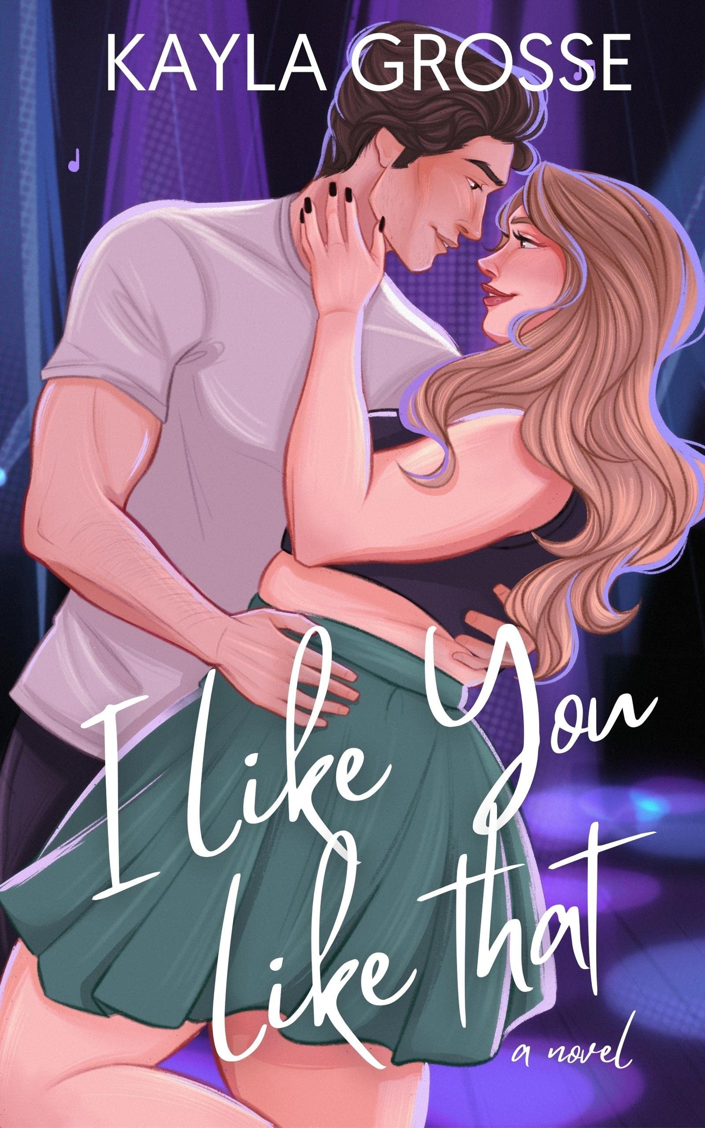 I LIKE YOU LIKE THAT by KAYLA GROSSE