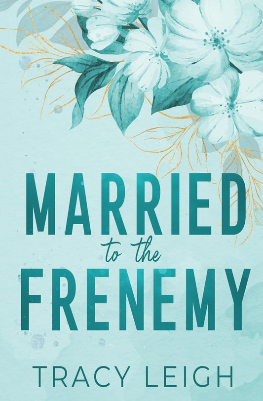 MARRIED TO THE FRENEMY by TRACY LEIGH