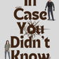 IN CASE YOU DIDN'T KNOW by KAYE ROCKWELL