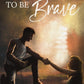 WHAT IT MEANS TO BE BRAVE by ANDREA ANDERSEN