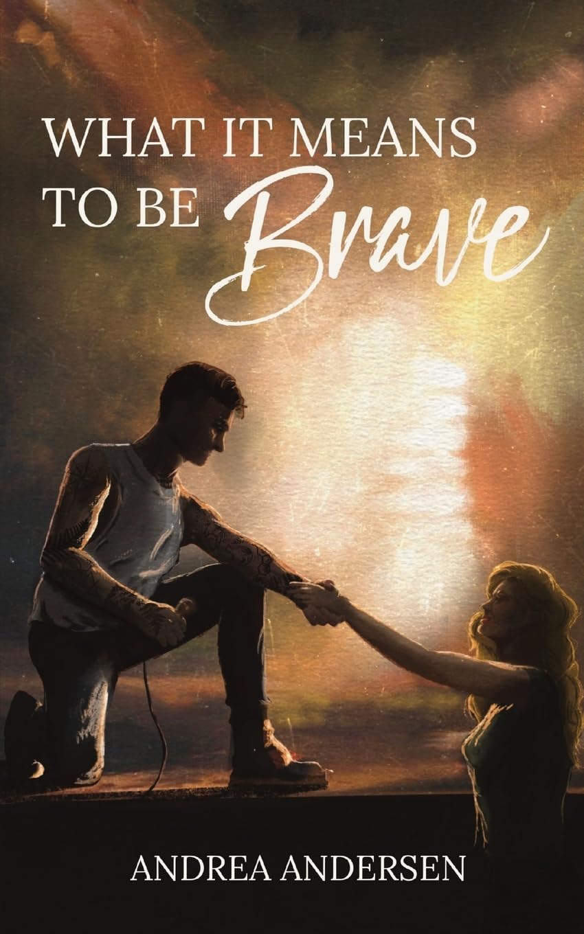 WHAT IT MEANS TO BE BRAVE by ANDREA ANDERSEN