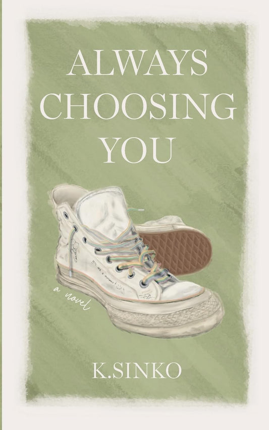 ALWAYS CHOOSING YOU by K. SINKO