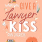 WHEN YOU GIVE A LAWYER A KISS by ANN EINERSON