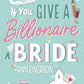 IF YOU GIVE A BILLIONAIRE A BRIDE by ANN EINERSON