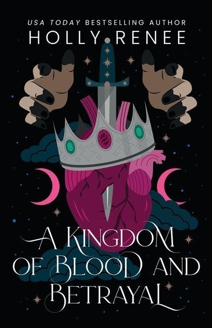 A KINGDOM OF BLOOD AND BETRAYAL by HOLLY RENEE