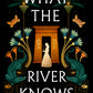 WHAT THE RIVER KNOWS by ISABEL IBAÑEZ