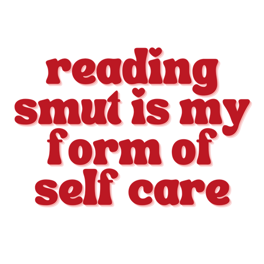 Reading Smut Is My Form Of Self Care Sticker