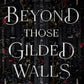 BEYOND THOSE GILDED WALLS by JESSICA S. TAYLOR