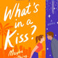 WHAT'S IN A KISS? by LAUREN KATE