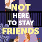 NOT HERE TO STAY FRIENDS by KAITLYN HILL