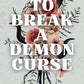 TO BREAK A DEMON CURSE by MADELEINE ELIOT