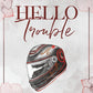 Hello Trouble by Kelsie Hoss