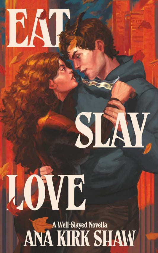Eat, Slay, Love by Ana Kirk Shaw