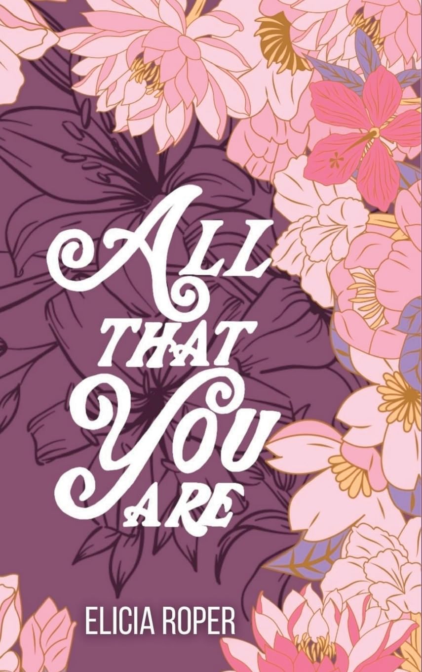 ALL THAT YOU ARE by ELICIA ROPER