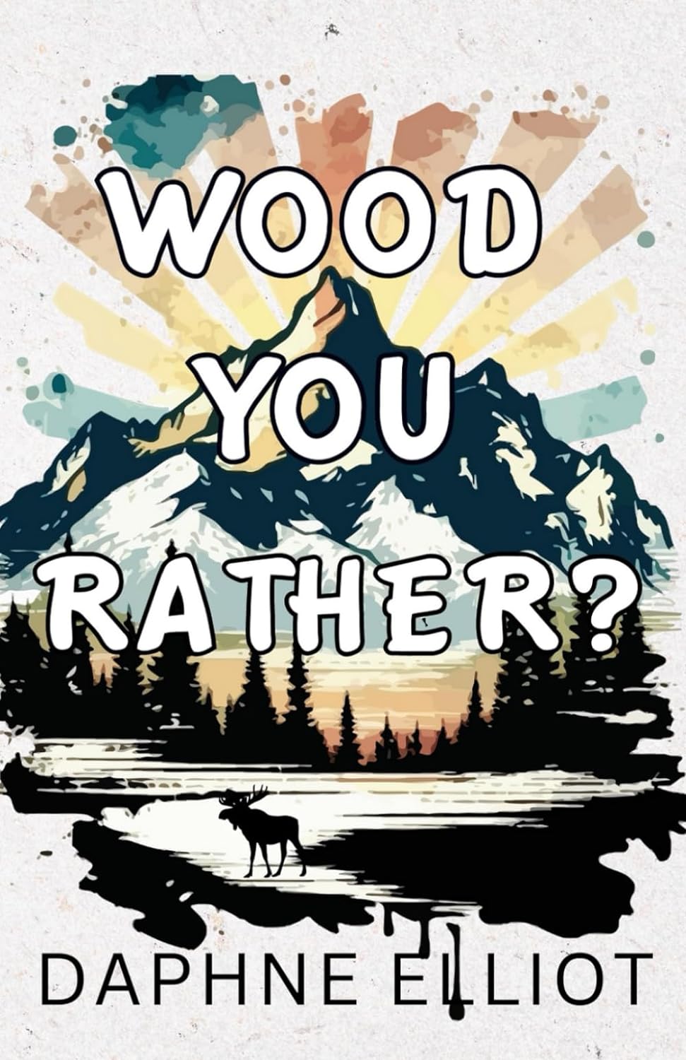 WOOD YOU RATHER? by DAPHNE ELLIOT