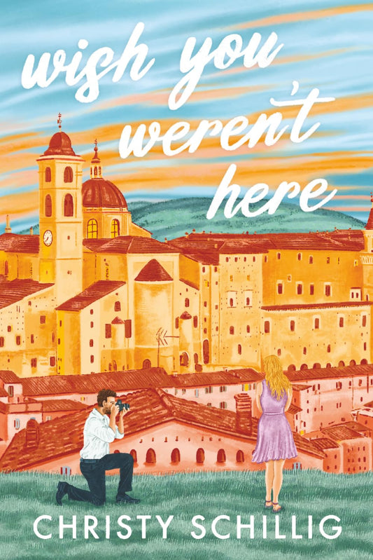 Wish You Weren't Here: An Italian Summer Romance by Christy Schillig