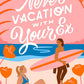 NEVER VACATION WITH YOUR EX by EMILY WIBBERLY & AUSTN SIEGEMUND-BROKA