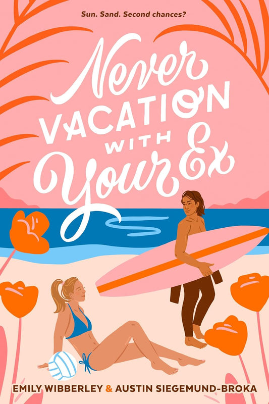 NEVER VACATION WITH YOUR EX by EMILY WIBBERLY & AUSTN SIEGEMUND-BROKA