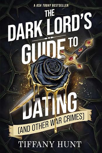 THE DARK LORD'S GUIDE TO DATING (AND OTHER WAR CRIMES) by TIFFANY HUNT