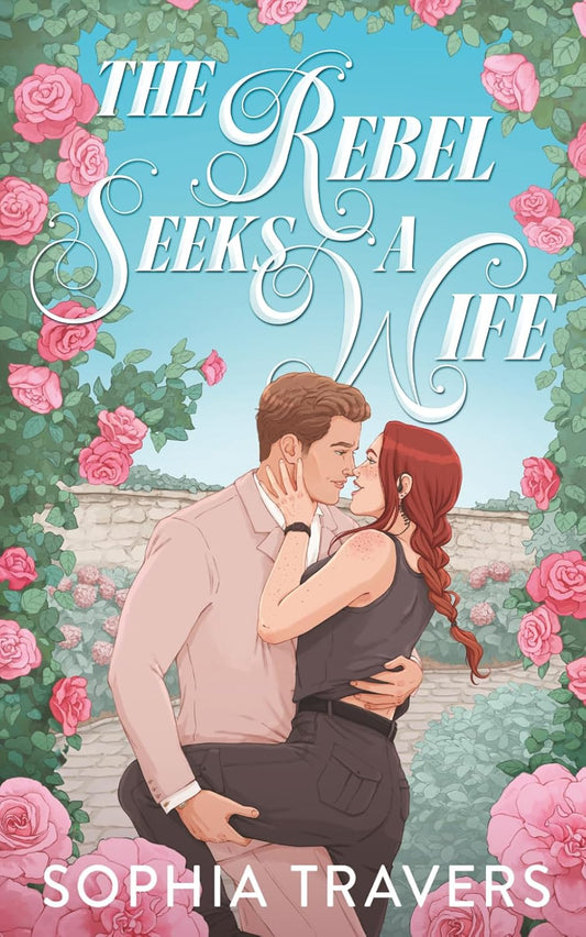 The Rebel Seeks A Wife by Sophia Travers