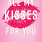 ALL MY KISSES FOR YOU by MONICA MURPHY