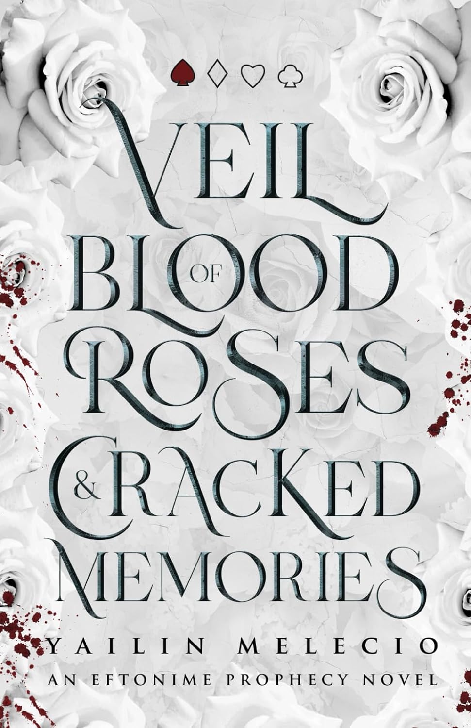 VEIL OF BLOOD ROSES & CRACKED MEMORIES by YAILIN MELECIO