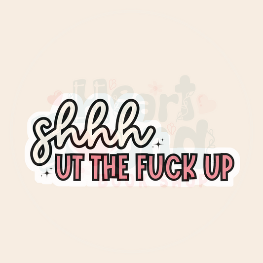 Shhh..ut the f*ck up