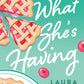 WHAT SHE'S HAVING by LAURA MOHER